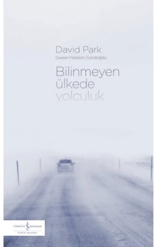 Bilinmeyen Ülkede Yolculuk - David Park - İş Bankası Kültür Yayınları Bilinmeyen Ülkede Yolculuk - David Park - İş Bankası Kültür Yayınları