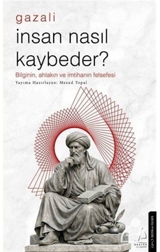 İnsan Nasıl Kaybeder - Gazali / Mesud Topal