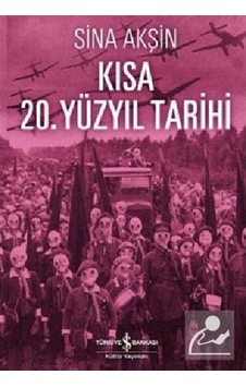 Kısa 20. Yüzyıl Tarihi / Sina Akşin 9786053321514 Kısa 20. Yüzyıl Tarihi / Sina Akşin 9786053321514