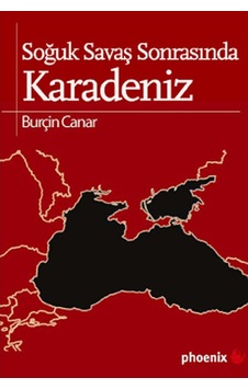 Soğuk Savaş Sonrasında Karadeniz - Burçin Canar - Phoenix Soğuk Savaş Sonrasında Karadeniz - Burçin Canar - Phoenix