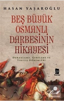 Beş Büyük Osmanlı Darbesinin Hikayesi - Hasan Yaşaroğlu - Mecaz