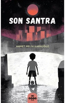 Son Santra / Ahmet Melih Karauğuz Son Santra / Ahmet Melih Karauğuz