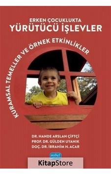 Erken Çocuklukta Yürütücü İşlevler - Kurumsal Temeller ve Örnek Etkinlikler - Gülden Uyanık Balat - Nobel Akademik Yayıncılık Erken Çocuklukta Yürütücü İşlevler - Kurumsal Temeller ve Örnek Etkinlikler - Gülden Uyanık Balat - Nobel Akademik Yayıncılık