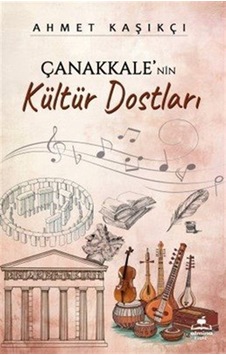 Çanakkale'nin Kültür Dostları / Ahmet Kaşıkçı Çanakkale'nin Kültür Dostları / Ahmet Kaşıkçı