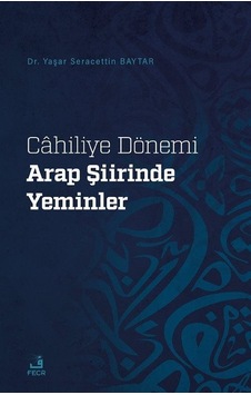 Cahiliye Dönemi Arap Şiirinde Yeminler - Yaşar Seracettin Baytar - Fecr Yayınları Cahiliye Dönemi Arap Şiirinde Yeminler - Yaşar Seracettin Baytar - Fecr Yayınları