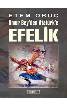 Umur Bey'den Atatürk'e Efelik - Etem Oruç - Berfin Yayınları