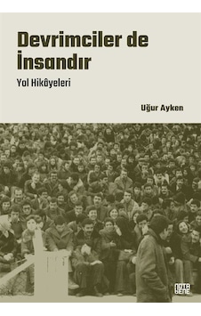 Devrimciler de İnsandır - Yol Hikayeleri - Uğur Ayken - Nota Bene Yayınları Devrimciler de İnsandır - Yol Hikayeleri - Uğur Ayken - Nota Bene Yayınları