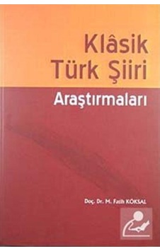 Klasik Türk Şiiri Araştırmaları - M. Fatih Köksal - Akçağ Yayınları