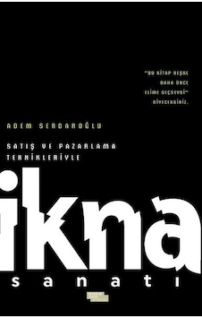Satış ve Pazarlama Teknikleriyle İkna Sanatı - Adem Serdaroğlu - İnsan ve Hayat Kitaplığı Satış ve Pazarlama Teknikleriyle İkna Sanatı - Adem Serdaroğlu - İnsan ve Hayat Kitaplığı