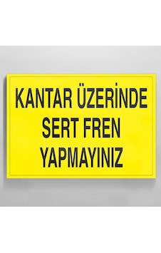 Kantar Üzerinde Sert Fren Yapmayınız Uyarı Levhası 40x60cm Kantar Üzerinde Sert Fren Yapmayınız Uyarı Levhası 40x60cm