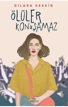 Ölüler Konuşamaz Ciltsiz - Dilara Keskin - Ephesus Yayınları Ölüler Konuşamaz Ciltsiz - Dilara Keskin - Ephesus Yayınları