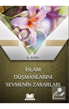 İslam Düşmanlarını Sevmenin Zararları - G. Kara - Kitap Kalbi Yayıncılık