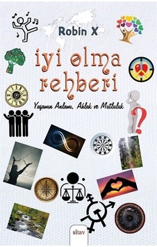 İyi Olma Rehberi - Yaşamın Anlamı Ahlak ve Mutluluk - Robin X - Sitav yayınevi