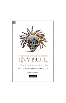 İlkel Toplumlarda Mistik Deneyim ve Simgeler - Lucien Levy-Bruhl - Doğu Batı Yayınları İlkel Toplumlarda Mistik Deneyim ve Simgeler - Lucien Levy-Bruhl - Doğu Batı Yayınları