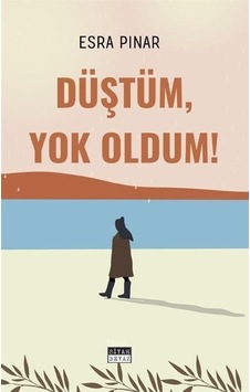 Düştüm, Yok Oldum / Esra Özpınar