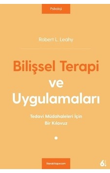Bilişsel Terapi Ve Uygulamaları: Tedavi Müdahaleleri İçin Bir Kılavuz Bilişsel Terapi Ve Uygulamaları: Tedavi Müdahaleleri İçin Bir Kılavuz