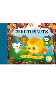 The Octonauts And The Growing Goldfish The Octonauts And The Growing Goldfish
