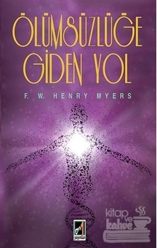 Ölümsüzlüğe Giden Yol - F. W. Henry Myers - Onbir Yayınları