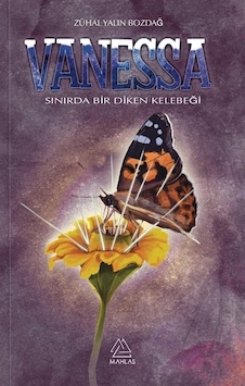 Vanessa - Sınırda Bir Diken Kelebeği - Zühal Yalın Bozdağ - Mahlas Yayınları Vanessa - Sınırda Bir Diken Kelebeği - Zühal Yalın Bozdağ - Mahlas Yayınları
