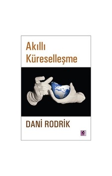 Akıllı Küreselleşme Dani Rodrik Akıllı Küreselleşme Dani Rodrik