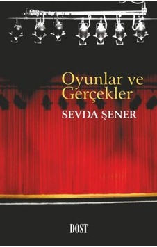 Oyunlar ve Gerçekler - Sevda Şener - Dost Kitabevi
