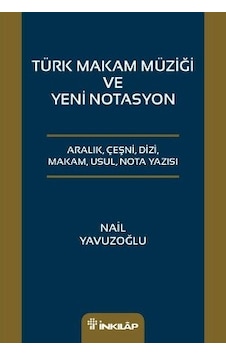 Türk Makam Müziği ve Yeni Notasyon - Nail Yavuzoğlu - İnkılap Kitabevi