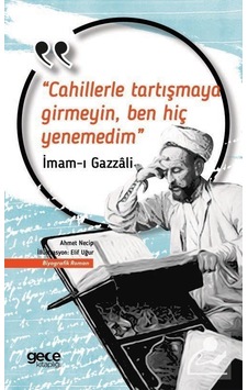 Cahillerle Tartışmaya Girmeyin Ben Hiç Yenemedim - İmam Gazali - Gece Kitaplığı