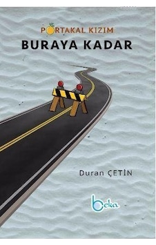 Portakal Kızım Buraya Kadar - Duran Çetin - Beka Yayınları