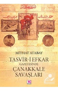 Tasvir-i Efkar Gazetesinde Çanakkale Savaşları - Mithat Atabay - E Yayınları Tasvir-i Efkar Gazetesinde Çanakkale Savaşları - Mithat Atabay - E Yayınları