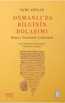 Osmanlıda Bilginin Dolaşımı - Bilgiyi İstinsahla Çoğaltmak - Sami Arslan - Ketebe Osmanlıda Bilginin Dolaşımı - Bilgiyi İstinsahla Çoğaltmak - Sami Arslan - Ketebe