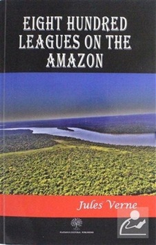 Eight Hundred Leagues on the Amazon - Jules Verne - Platanus Publishing