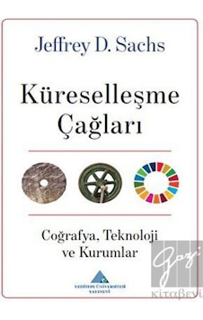 Küreselleşme Çağları: CoğrafyaTeknoloji ve Kurumlar - Jeffrey D. Sachs - Yeditepe Üniversitesi Yayınevi Küreselleşme Çağları: CoğrafyaTeknoloji ve Kurumlar - Jeffrey D. Sachs - Yeditepe Üniversitesi Yayınevi