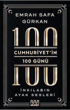 Cumhuriyet'in 100 Günü: İnkılabın Ayak Sesleri - Emrah Safa Gürkan - Mundi