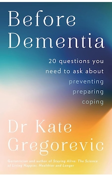Before Dementia: 20 Questions You Need To Ask About Understanding, Preventing, Preparing For And Coping With Dementia From The Specialist D Before Dementia: 20 Questions You Need To Ask About Understanding, Preventing, Preparing For And Coping With Dementia From The Specialist D