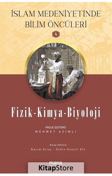 Fizik Kimya Biyoloji - İslam Medeniyetinde Bilim Öncüleri 4- Mana Yayınları Fizik Kimya Biyoloji - İslam Medeniyetinde Bilim Öncüleri 4- Mana Yayınları