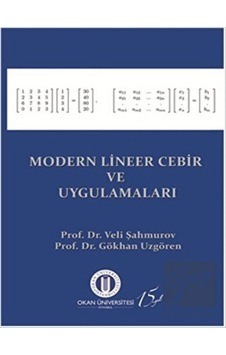 Modern Lineer Cebir ve Uygulamaları  -  Veli Şahmurov  -   Gökhan Uzgören  -  Okan Üniversitesi Yayınları