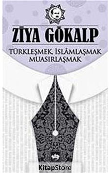 Türkleşmek. İslamlaşmak. Muasırlaşmak / Ziya Gökalp N11.30726 Türkleşmek. İslamlaşmak. Muasırlaşmak / Ziya Gökalp N11.30726