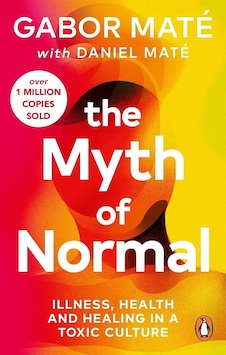 The Myth Of Normal Illness, Health & Healing İn A Toxic Culture The Myth Of Normal Illness, Health & Healing İn A Toxic Culture