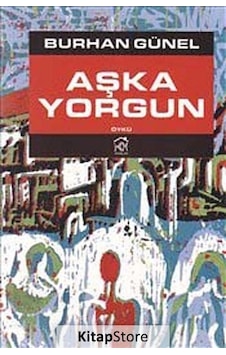 Aşka Yorgun - Burhan Günel - Kurgu Kültür Aşka Yorgun - Burhan Günel - Kurgu Kültür