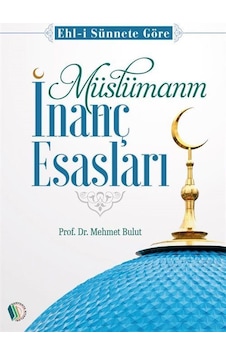 Müslümanın İnanç Esasları / Mehmet Bulut