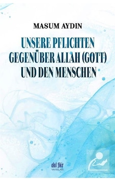 Unsere Pflichten Gegenüber Allah Und den Menschen - Masum Aydın - Akıl Fikir Yayınları Unsere Pflichten Gegenüber Allah Und den Menschen - Masum Aydın - Akıl Fikir Yayınları