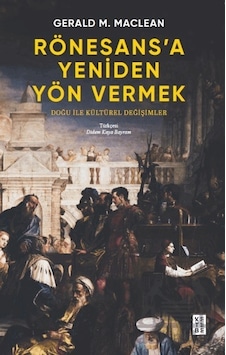 Rönesans A Yeniden Yön Vermek - Doğu İle Kültürel Değişimler Rönesans A Yeniden Yön Vermek - Doğu İle Kültürel Değişimler