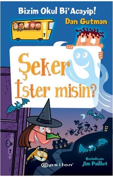 Şeker İster misin?-Bizim Okul Bi'Acayip! - Dan Gutman - Epsilon Yayınevi Şeker İster misin?-Bizim Okul Bi'Acayip! - Dan Gutman - Epsilon Yayınevi