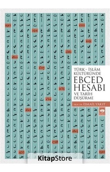 Türk İslam Kültüründe Ebced Hesabı ve Tarih Düşürme - İsmail Yakıt - Ötüken Neşriyat