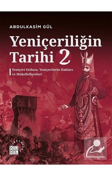 Yeniçeriliğin Tarihi 2. Cilt / Abdulkasim Gül Yeniçeriliğin Tarihi 2. Cilt / Abdulkasim Gül