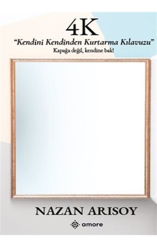 4k - Kendini Kendinden Kurtarma Kılavuzu / Nazan Arısoy 4k - Kendini Kendinden Kurtarma Kılavuzu / Nazan Arısoy