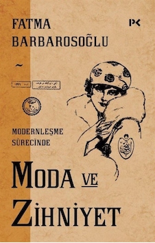 Moda ve Zihniyet - Modernleşme Sürecinde - Fatma Barbarosoğlu - Profil Kitap Moda ve Zihniyet - Modernleşme Sürecinde - Fatma Barbarosoğlu - Profil Kitap