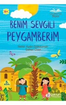 Benim Sevgili Peygamberim - Çocuklar İçin Siyer 9+ - Nehir Aydın Gökduman - Pırıltı Kitapları
