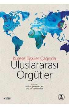 Küresel Ilişkiler Çağında Uluslararası Örgütler / Şaban H. Çalış 9786051962337 Küresel Ilişkiler Çağında Uluslararası Örgütler / Şaban H. Çalış 9786051962337