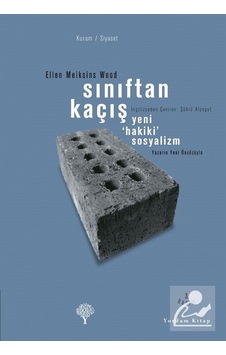 Sınıftan Kaçış - Yeni Hakiki Sosyalizm - Ellen Meiksins Wood - Yordam Kitap Sınıftan Kaçış - Yeni Hakiki Sosyalizm - Ellen Meiksins Wood - Yordam Kitap